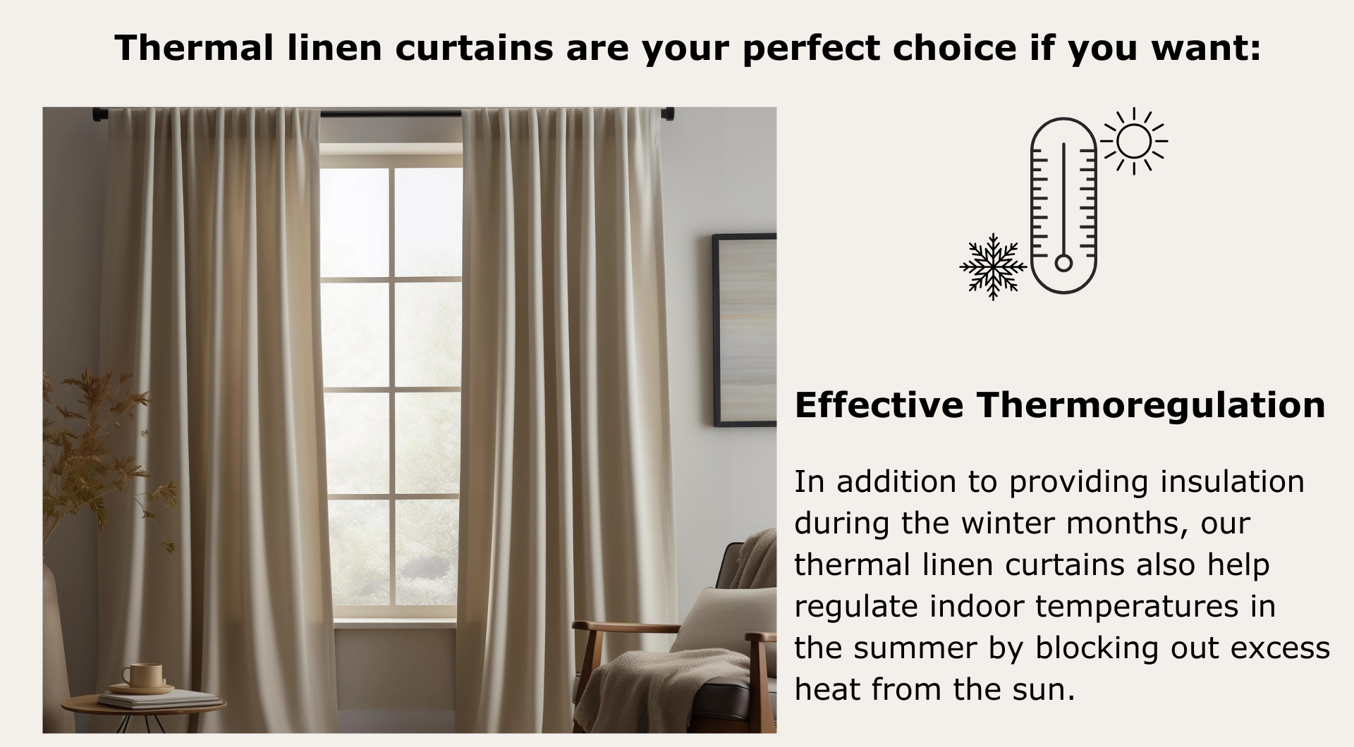 Effective Thermoregulation: In addition to providing insulation during the winter months, they help regulate indoor temperatures in the summer by blocking out excess heat from the sun.